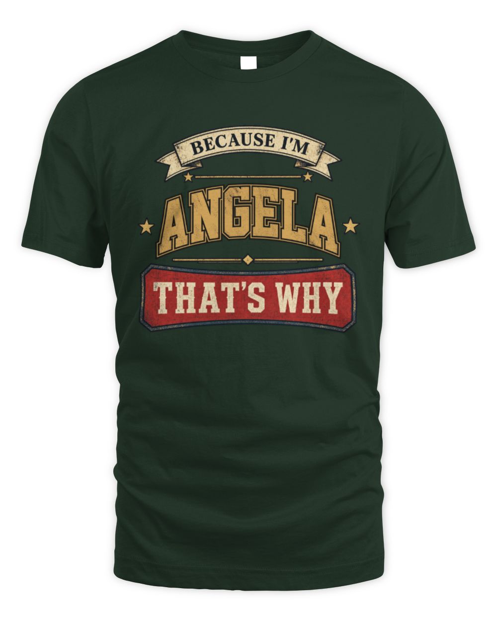 Because I'm Name That's Why Americana T-Shirt ANGELA M1-S88 / Unisex Standard T-Shirt / forest green