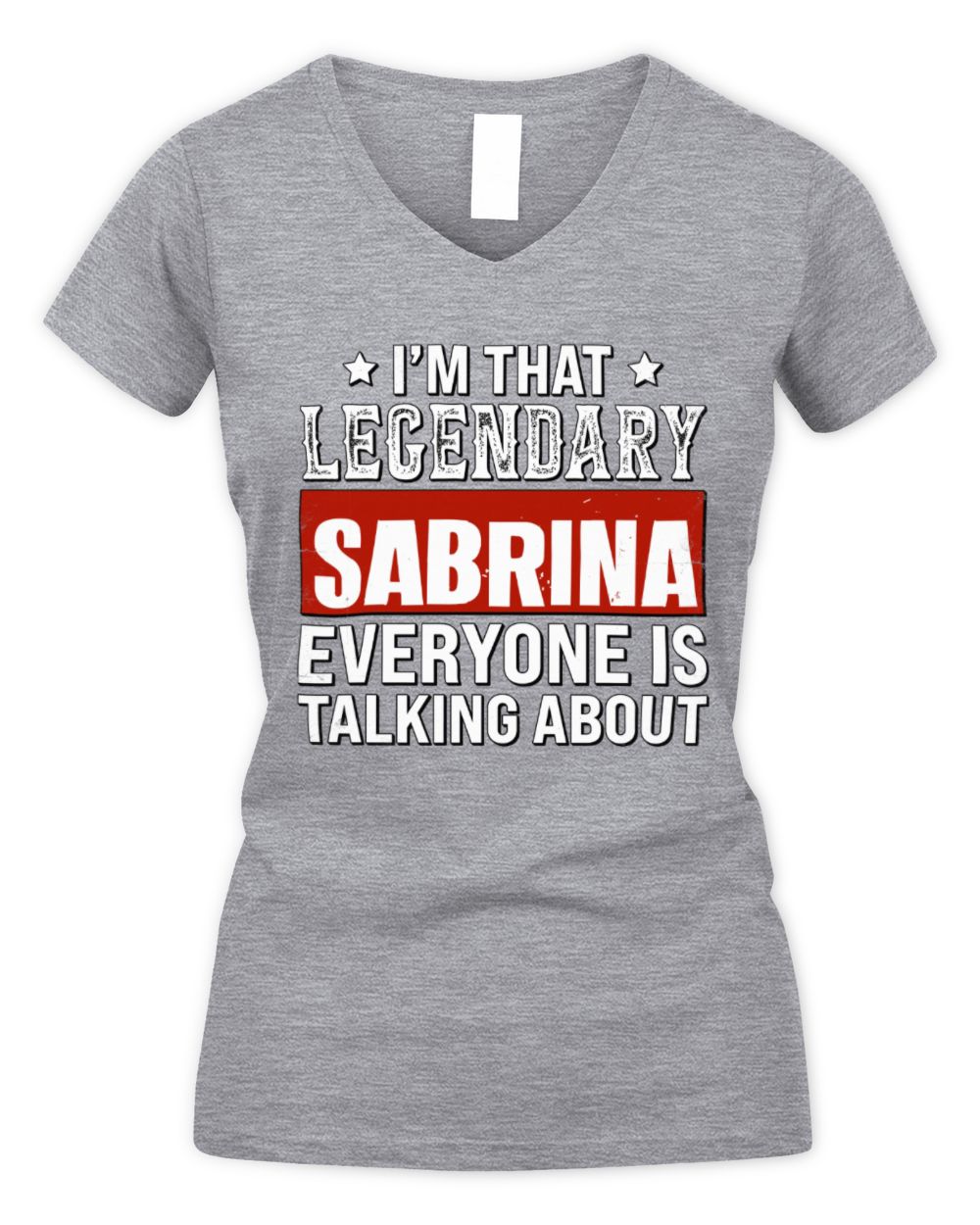 I'm That Legendary Name Everyone Is Talking About Funny Graphic T-Shirt SABRINA M1-73 / Women's V-Neck T-Shirt / sport grey
