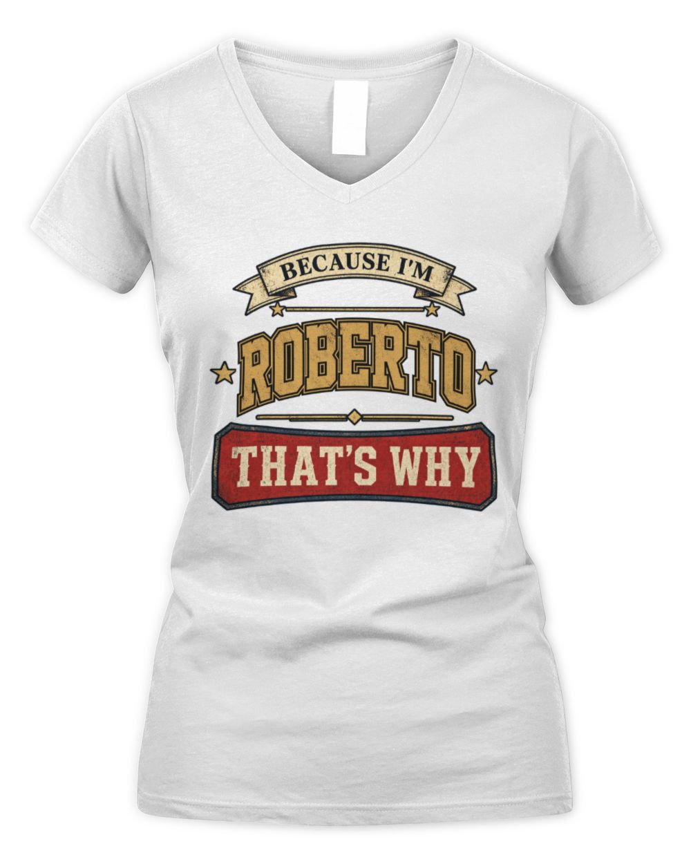 Because I'm Name That's Why Americana T-Shirt ROBERTO M1-S88 / Women's V-Neck T-Shirt / white