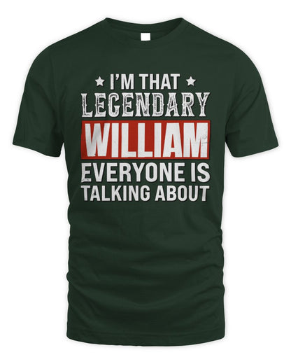 I'm That Legendary Name Everyone Is Talking About Funny Graphic T-Shirt WILLIAM M1-73 / Unisex Standard T-Shirt / forest green