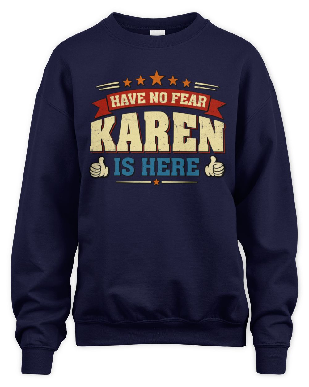 Have No Fear Your Name Is Here Cool Graphic T-Shirt KAREN M1-71 / Unisex Sweatshirt / navy