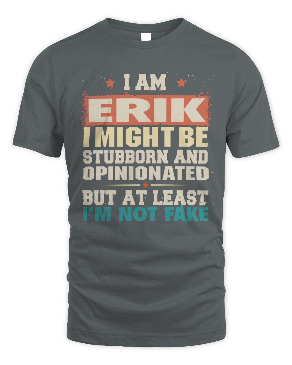 I Am Name I Might Be Stubborn and Opinionated Graphic T-Shirt ERIK M1-72 / Unisex Standard T-Shirt / charcoal