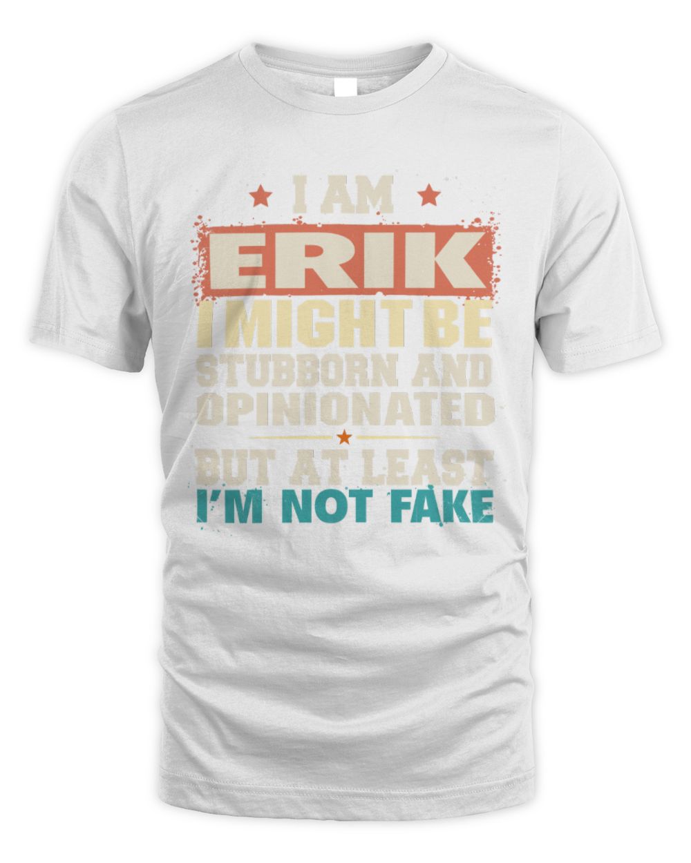 I Am Name I Might Be Stubborn and Opinionated Graphic T-Shirt ERIK M1-72 / Unisex Standard T-Shirt / white