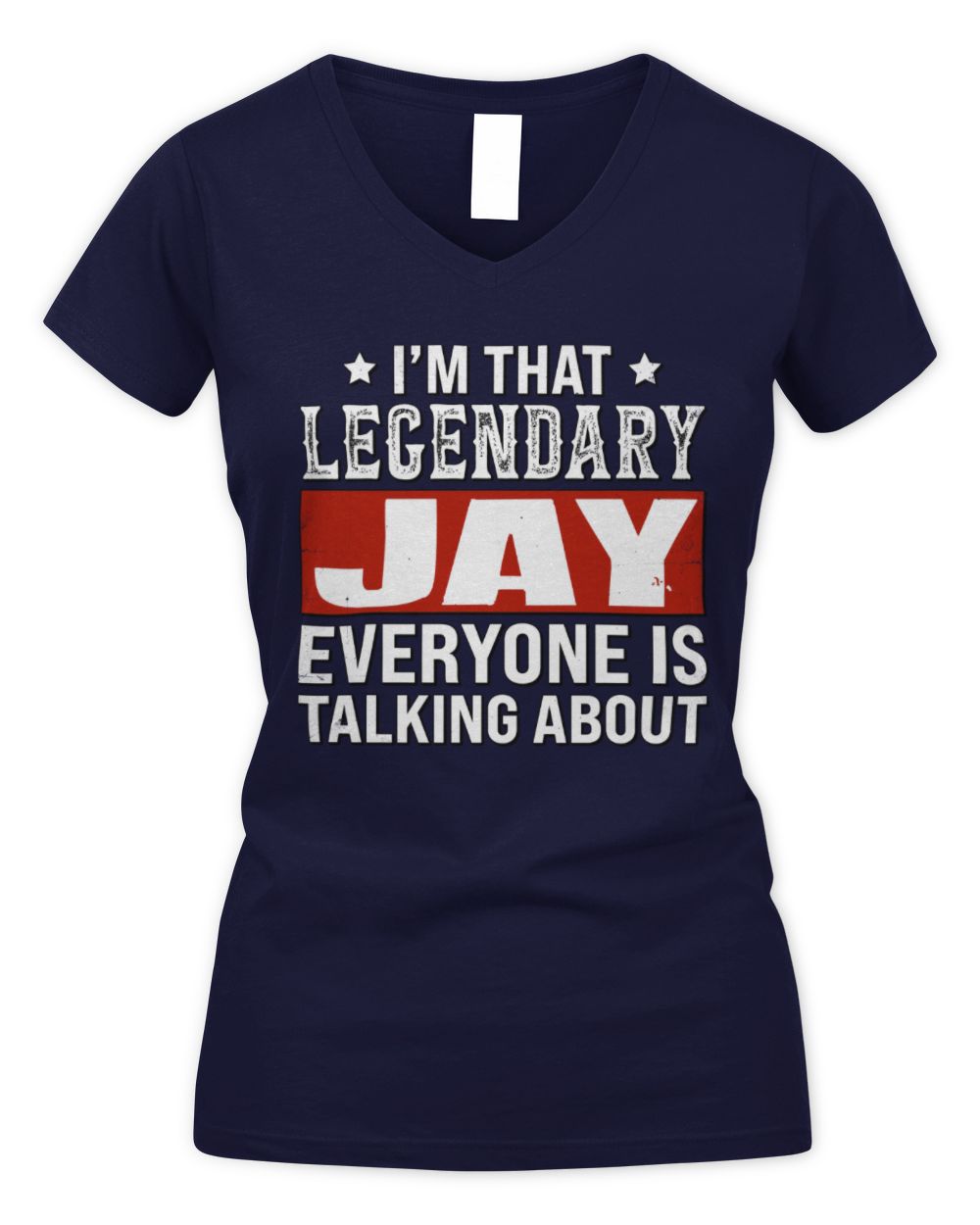 I'm That Legendary Name Everyone Is Talking About Funny Graphic T-Shirt JAY M1-73 / Women's V-Neck T-Shirt / navy