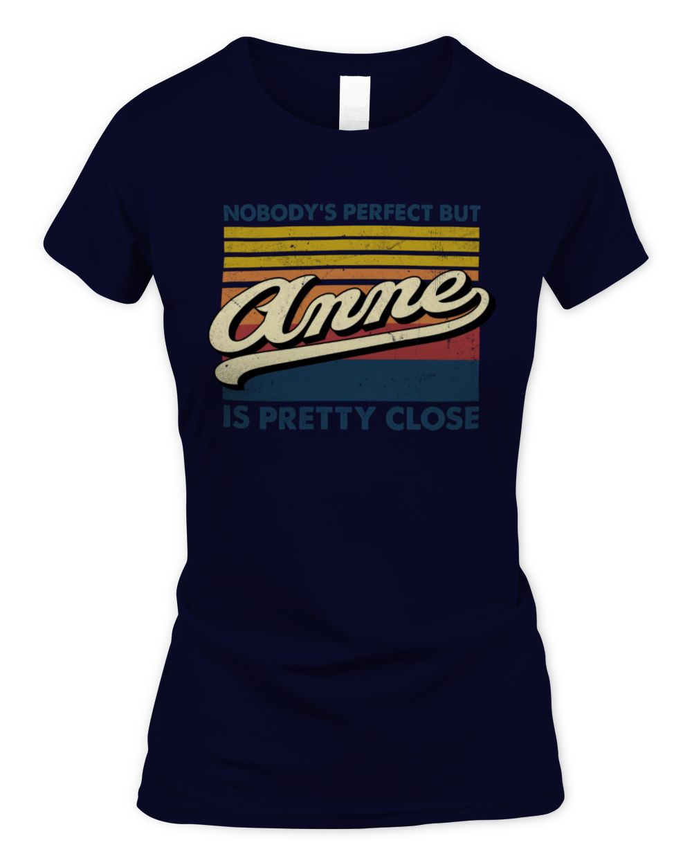 Nobody's Perfect But Your Name Is Pretty Close Retro Shirt ANNE M1-65 / Women's Standard T-Shirt / navy
