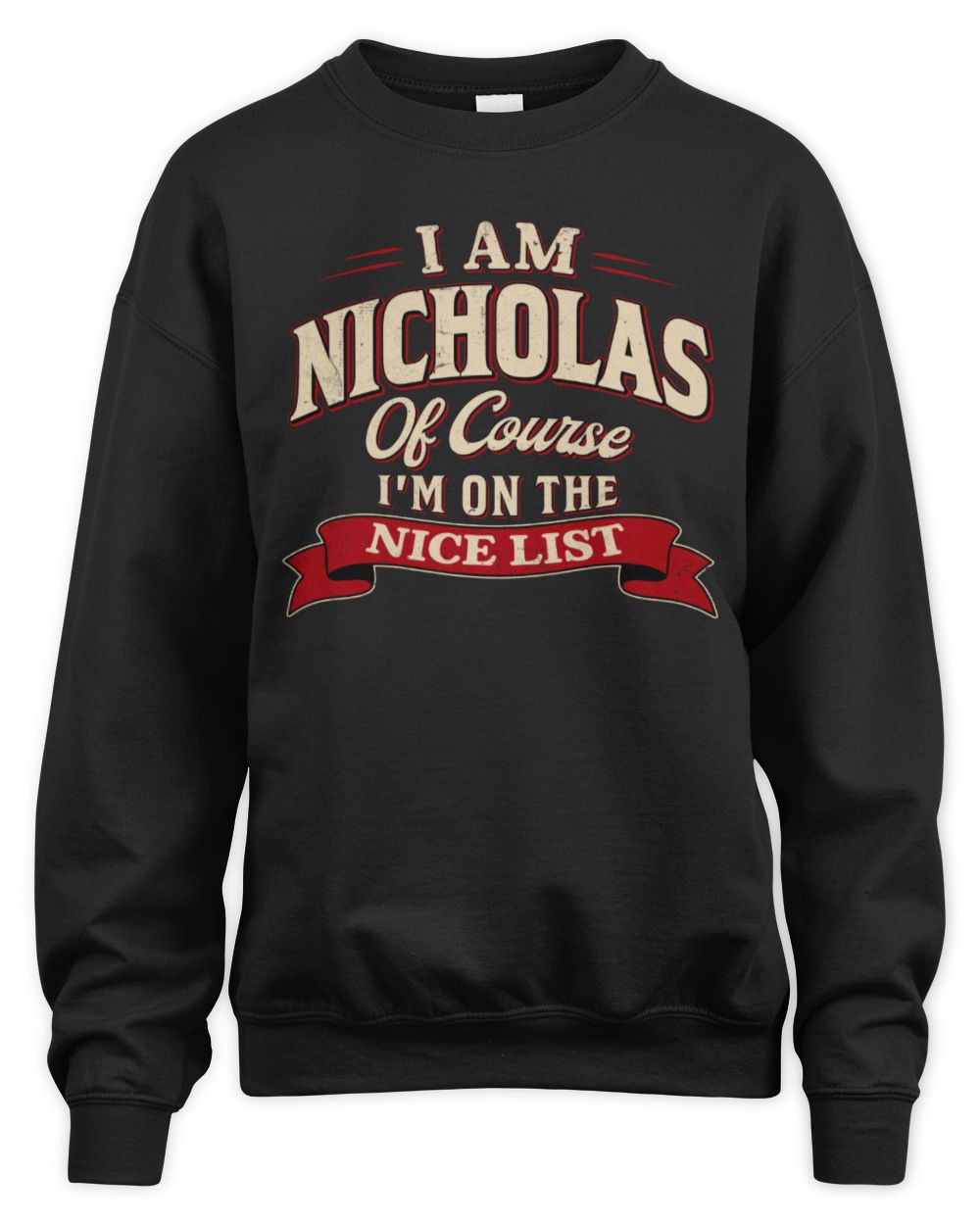 I'm Name Of Course I'm On The Nice List Funny Christmas Shirt NICHOLAS M1-68 / Unisex Sweatshirt / black
