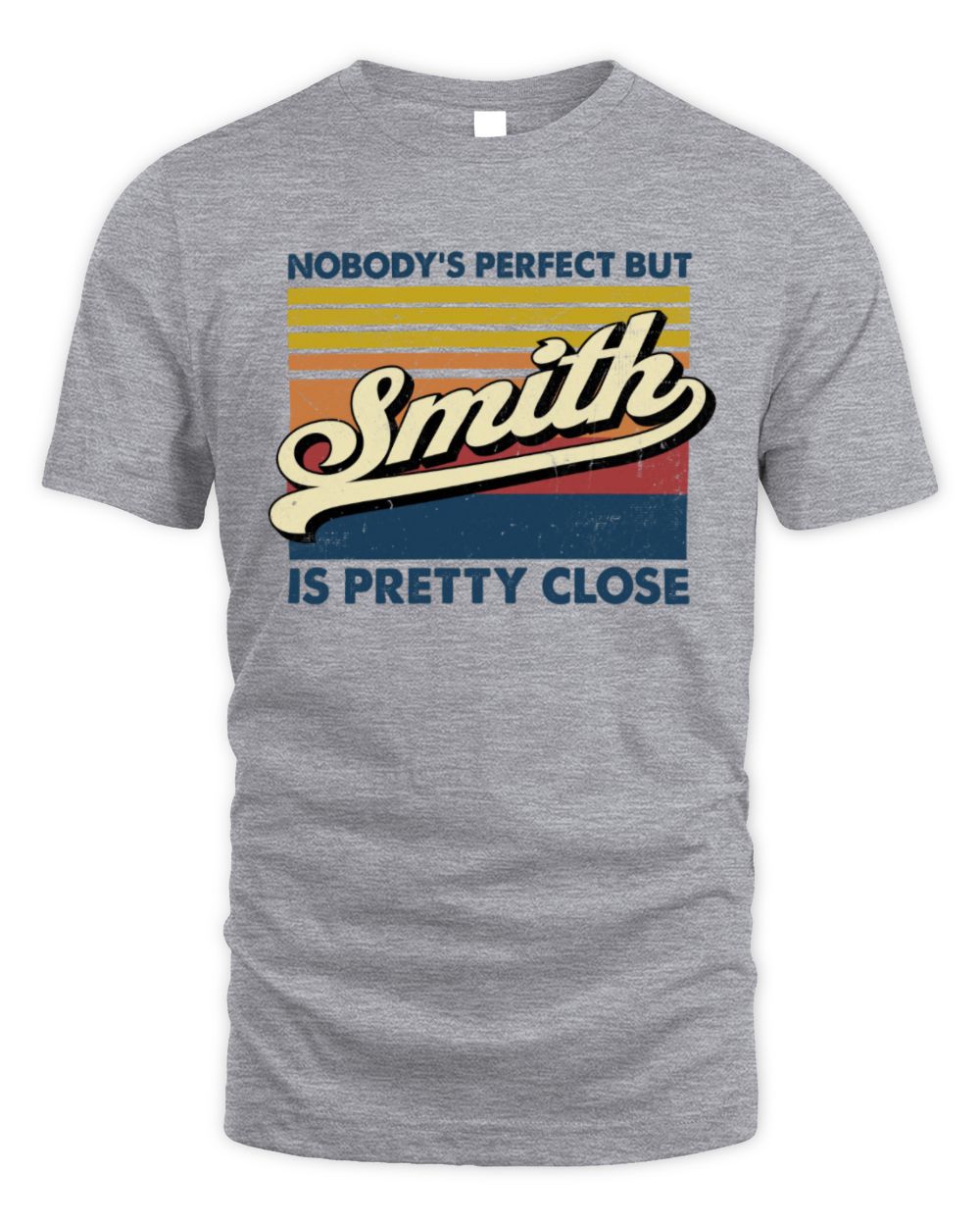 Nobody's Perfect But Your Name Is Pretty Close Retro Shirt SMITH M1-65 / Unisex Standard T-Shirt / sport grey