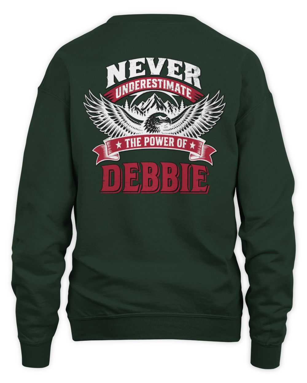 Never Underestimate Your Name Eagle Mountain Shirt DEBBIE M1-61 / Unisex Sweatshirt / forest green