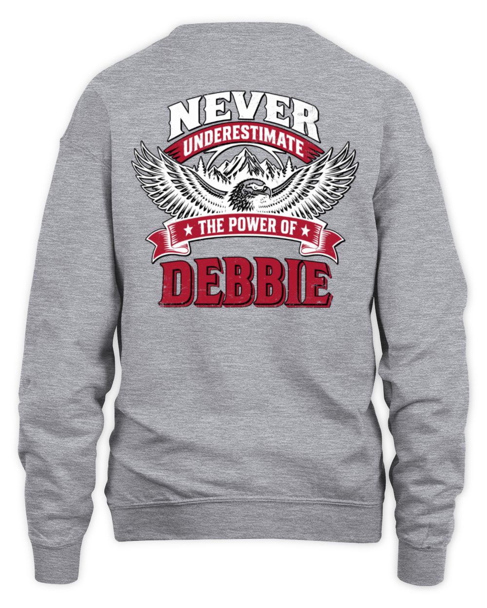 Never Underestimate Your Name Eagle Mountain Shirt DEBBIE M1-61 / Unisex Sweatshirt / sport grey