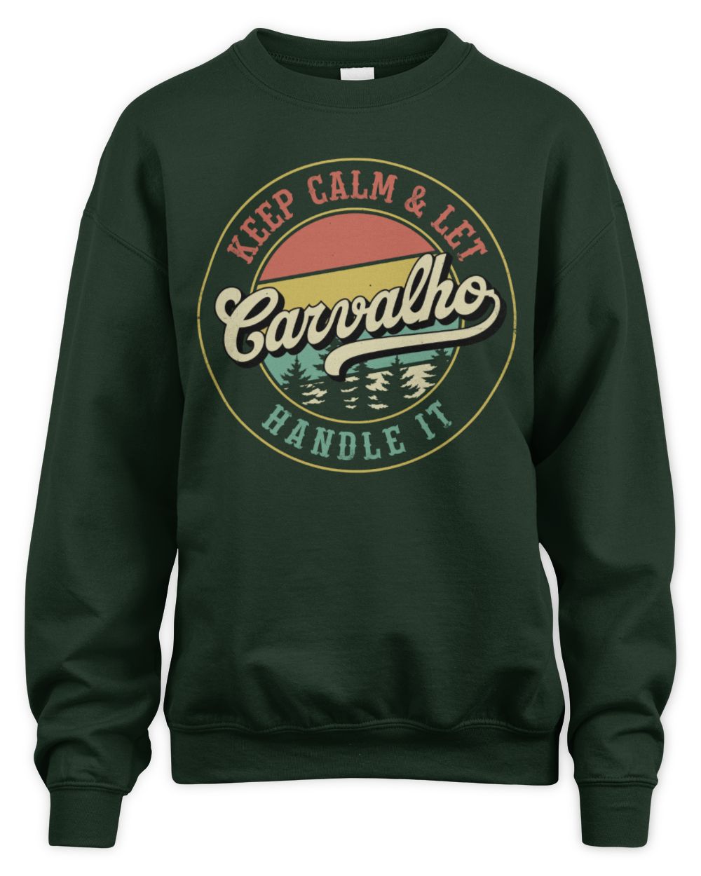 Keep Calm Let Your Name Handle It Retro T-Shirt CARVALHO M1-54 / Unisex Sweatshirt / forest green