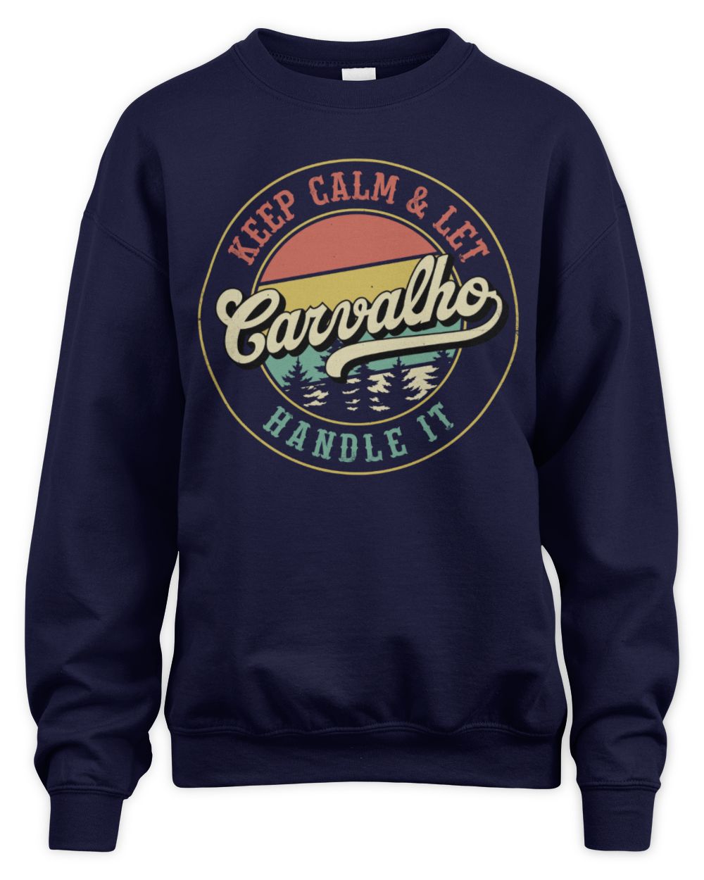 Keep Calm Let Your Name Handle It Retro T-Shirt CARVALHO M1-54 / Unisex Sweatshirt / navy