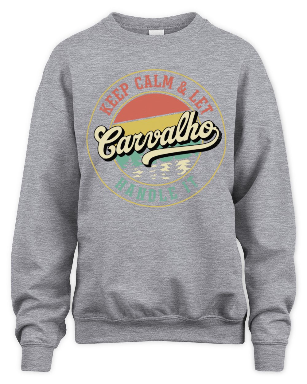Keep Calm Let Your Name Handle It Retro T-Shirt CARVALHO M1-54 / Unisex Sweatshirt / sport grey