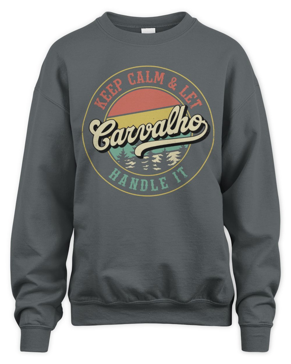 Keep Calm Let Your Name Handle It Retro T-Shirt CARVALHO M1-54 / Unisex Sweatshirt / charcoal
