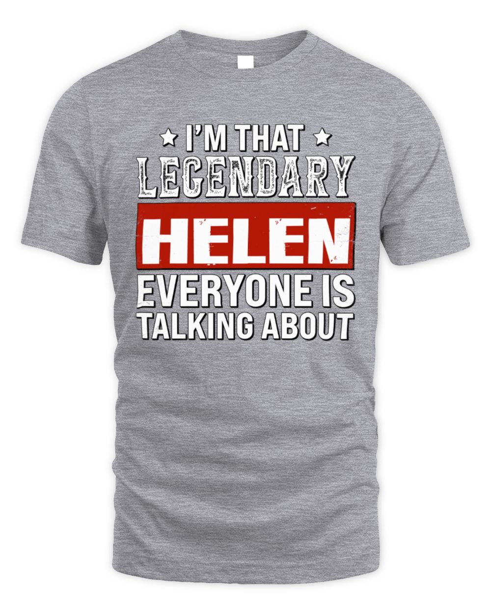 I'm That Legendary Name Everyone Is Talking About Funny Graphic T-Shirt HELEN M1-73 / Unisex Standard T-Shirt / sport grey