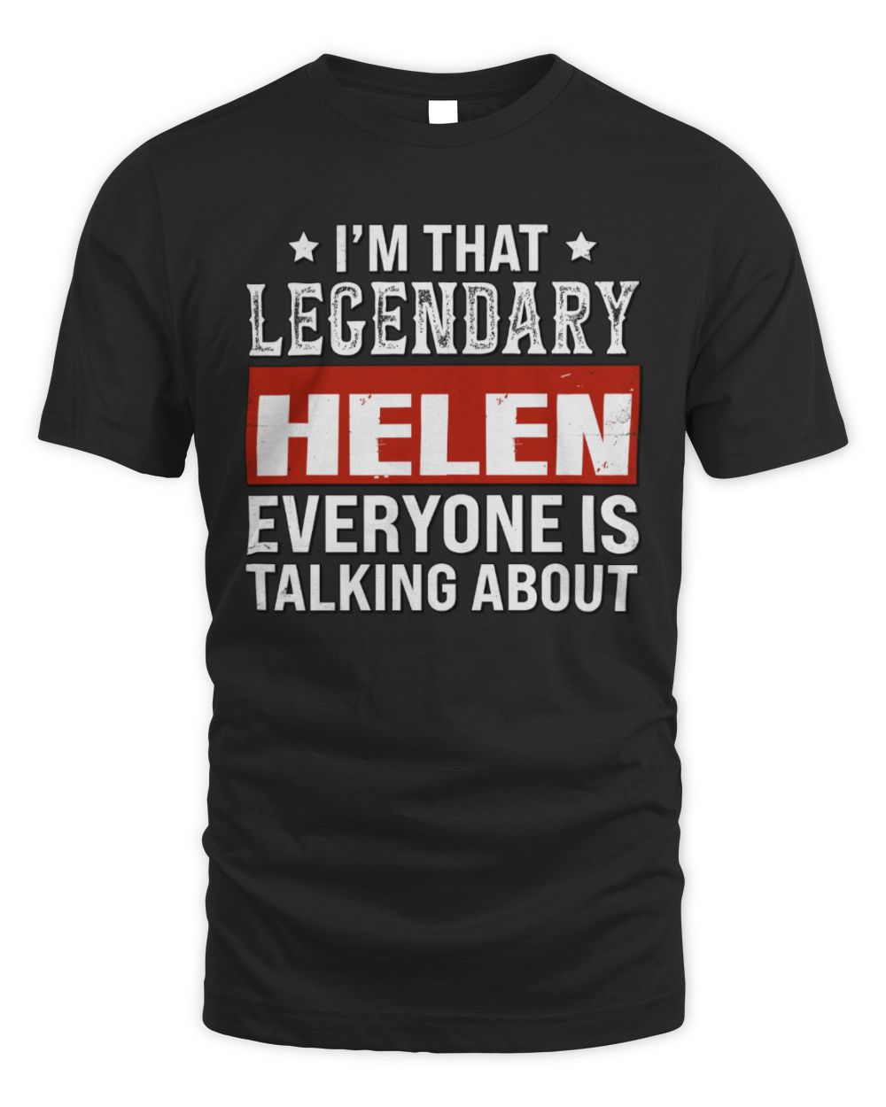I'm That Legendary Name Everyone Is Talking About Funny Graphic T-Shirt HELEN M1-73 / Unisex Standard T-Shirt / black