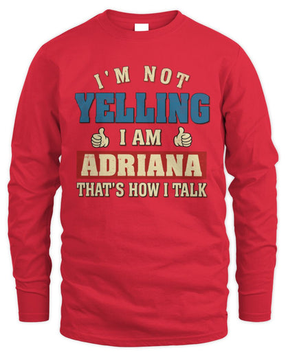 I'm Not Yelling I'm Name That's How I Talk Shirt ADRIANA M1-67 / Men's Long Sleeved T-Shirt / red