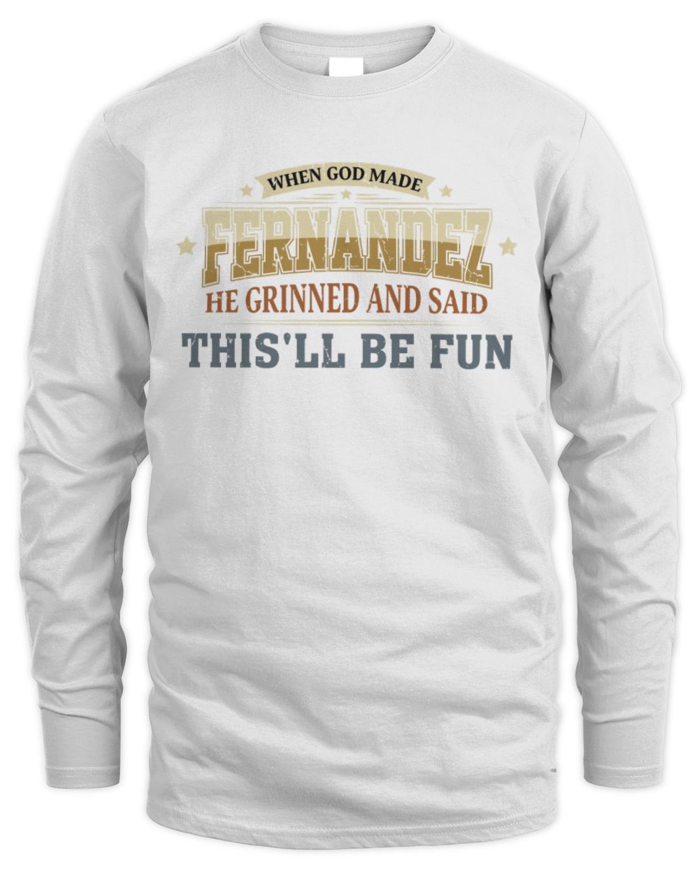 When God Made Your Name Funny Heritage T-Shirt FERNANDEZ M1-80 / Men's Long Sleeved T-Shirt / white