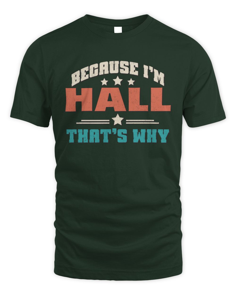 Because I'm Name That's Why Personalized Retro Shirt HALL-49 / Unisex Standard T-Shirt / forest green