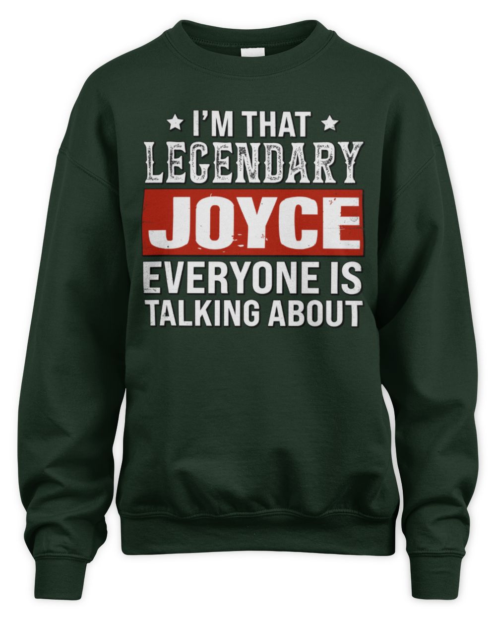 I'm That Legendary Name Everyone Is Talking About Funny Graphic T-Shirt JOYCE M1-73 / Unisex Sweatshirt / forest green