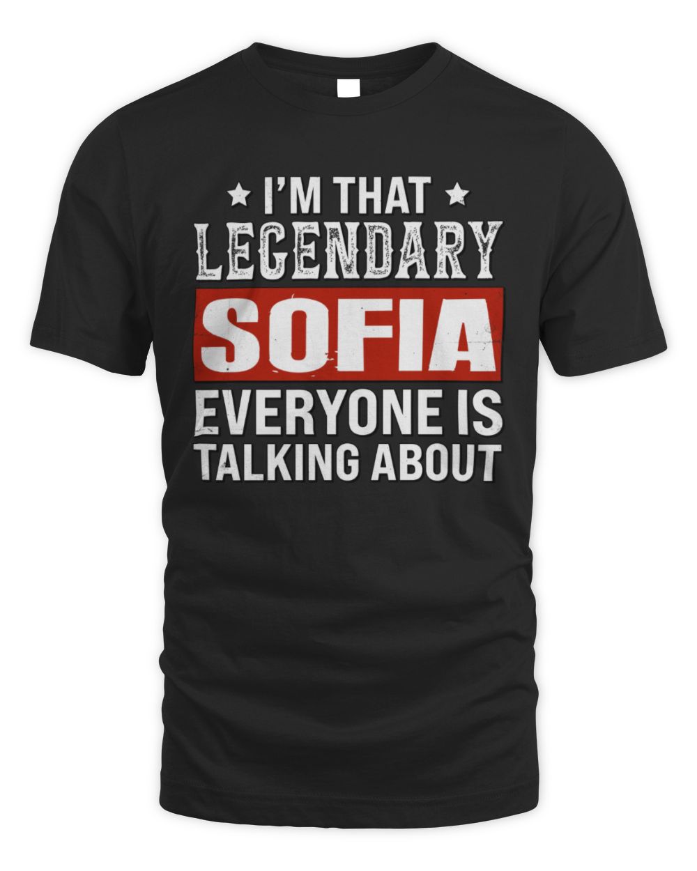 I'm That Legendary Name Everyone Is Talking About Funny Graphic T-Shirt SOFIA M1-73 / Unisex Standard T-Shirt / black