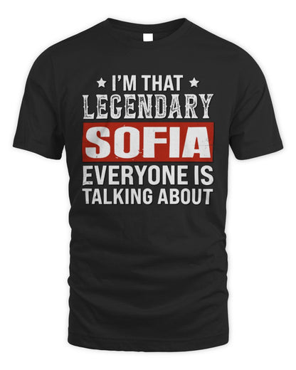 I'm That Legendary Name Everyone Is Talking About Funny Graphic T-Shirt SOFIA M1-73 / Unisex Standard T-Shirt / black