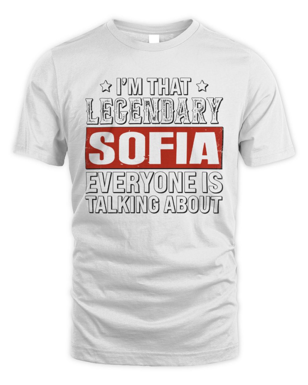 I'm That Legendary Name Everyone Is Talking About Funny Graphic T-Shirt SOFIA M1-73 / Unisex Standard T-Shirt / white