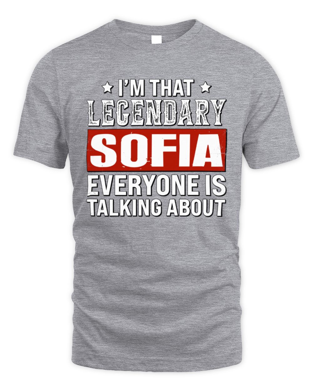 I'm That Legendary Name Everyone Is Talking About Funny Graphic T-Shirt SOFIA M1-73 / Unisex Standard T-Shirt / sport grey