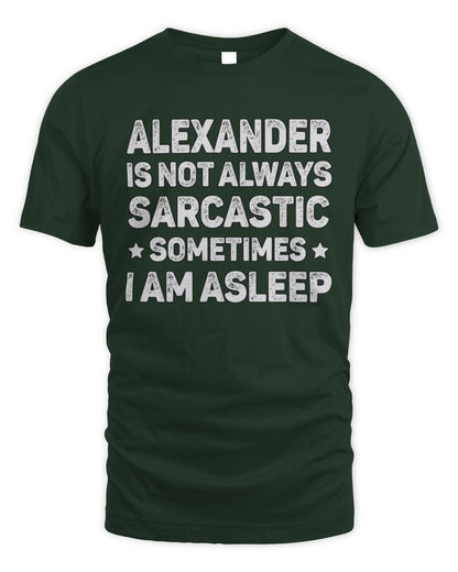 Your Name Is Not Always Sarcastic Funny T-Shirt ALEXANDER M1-62 / Unisex Standard T-Shirt / forest green
