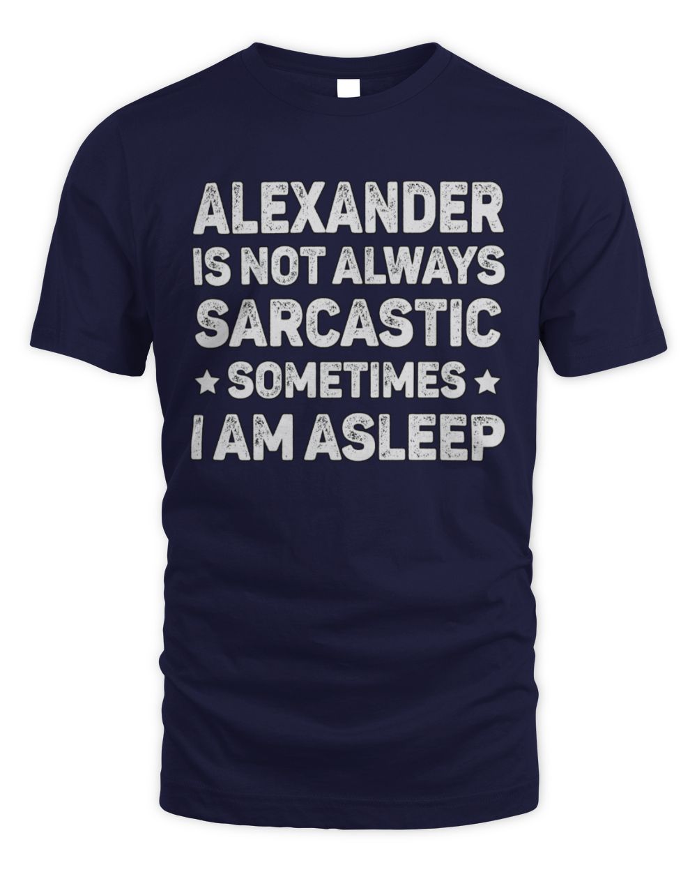 Your Name Is Not Always Sarcastic Funny T-Shirt ALEXANDER M1-62 / Unisex Standard T-Shirt / navy