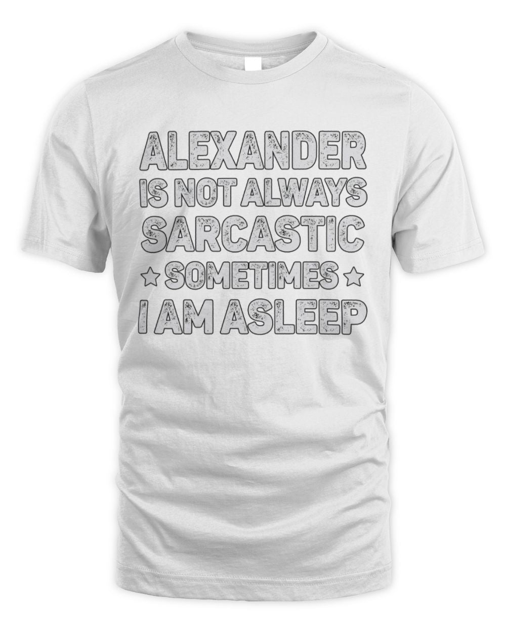Your Name Is Not Always Sarcastic Funny T-Shirt ALEXANDER M1-62 / Unisex Standard T-Shirt / white