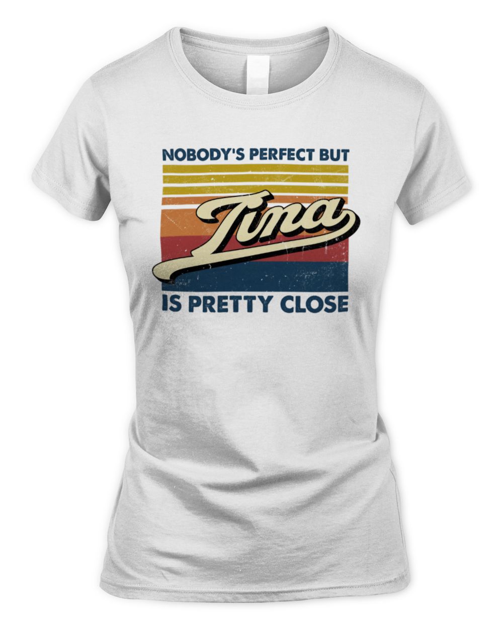 Nobody's Perfect But Your Name Is Pretty Close Retro Shirt TINA M1-65 / Women's Standard T-Shirt / white