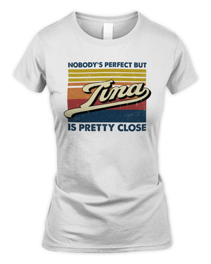 Nobody's Perfect But Your Name Is Pretty Close Retro Shirt TINA M1-65 / Women's Standard T-Shirt / white
