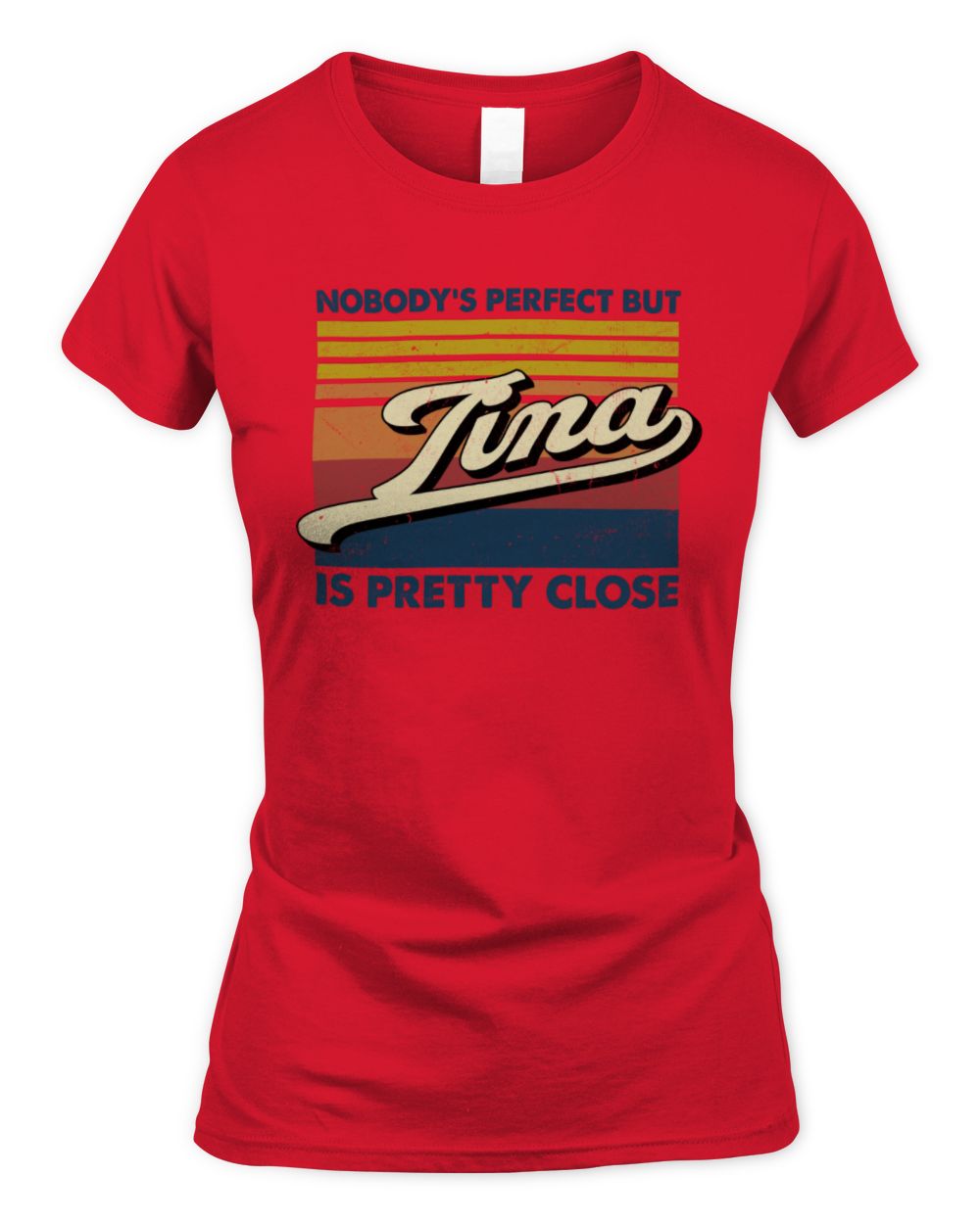 Nobody's Perfect But Your Name Is Pretty Close Retro Shirt TINA M1-65 / Women's Standard T-Shirt / red