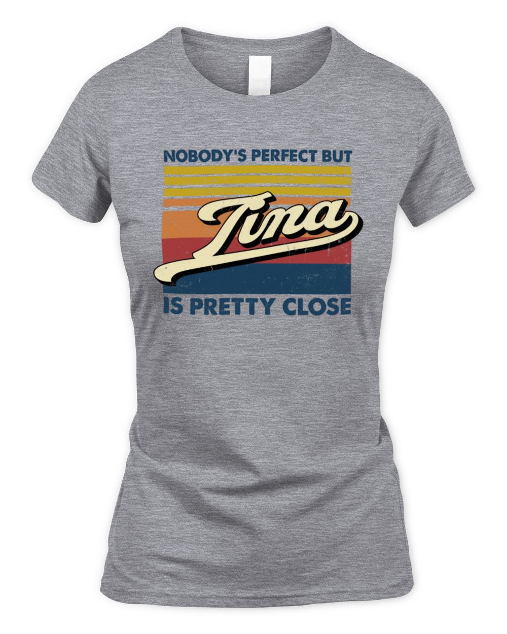 Nobody's Perfect But Your Name Is Pretty Close Retro Shirt TINA M1-65 / Women's Standard T-Shirt / sport grey