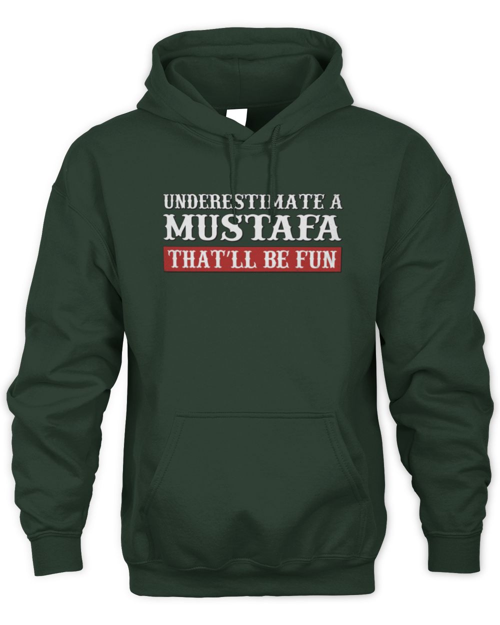 Underestimate Me That'll Be Fun Graphic T-Shirt MUSTAFA M1-69 / Unisex Hoodie / forest green