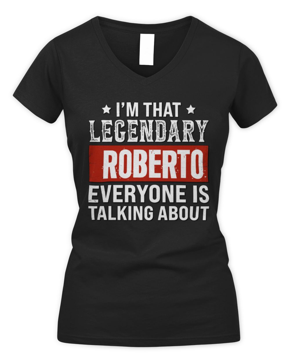 I'm That Legendary Name Everyone Is Talking About Funny Graphic T-Shirt ROBERTO M1-73 / Women's V-Neck T-Shirt / black