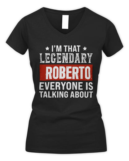 I'm That Legendary Name Everyone Is Talking About Funny Graphic T-Shirt ROBERTO M1-73 / Women's V-Neck T-Shirt / black