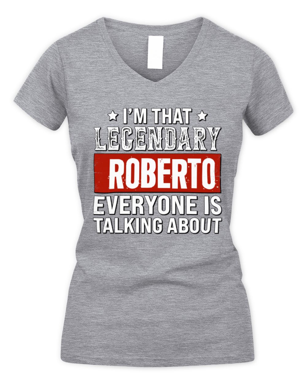 I'm That Legendary Name Everyone Is Talking About Funny Graphic T-Shirt ROBERTO M1-73 / Women's V-Neck T-Shirt / sport grey