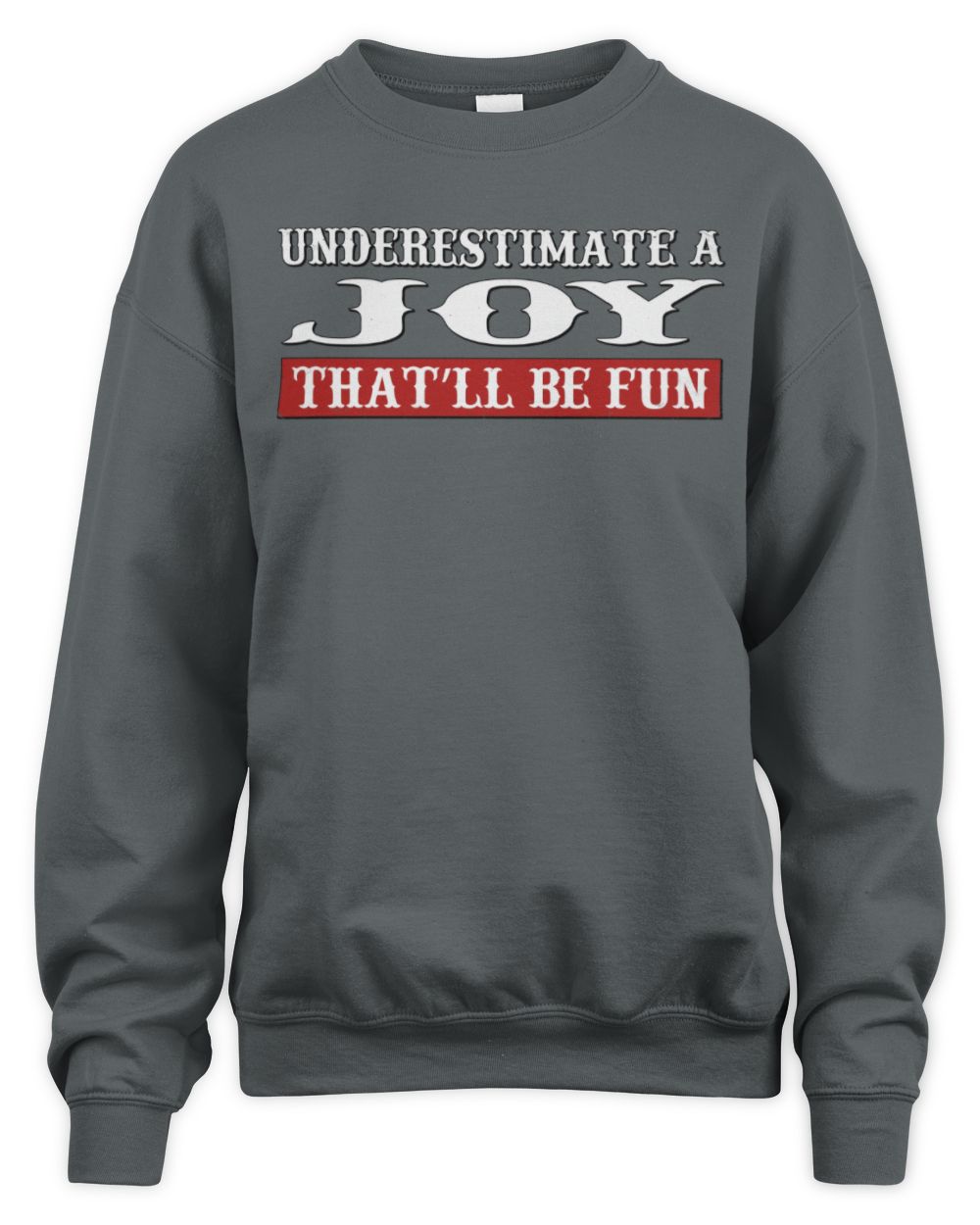 Underestimate Me That'll Be Fun Graphic T-Shirt JOY M1-69 / Unisex Sweatshirt / charcoal