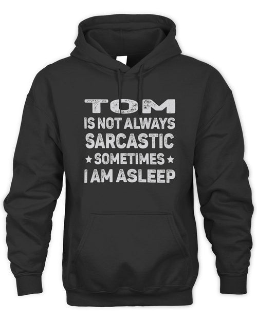 Your Name Is Not Always Sarcastic Funny T-Shirt TOM M1-62 / Unisex Hoodie / black