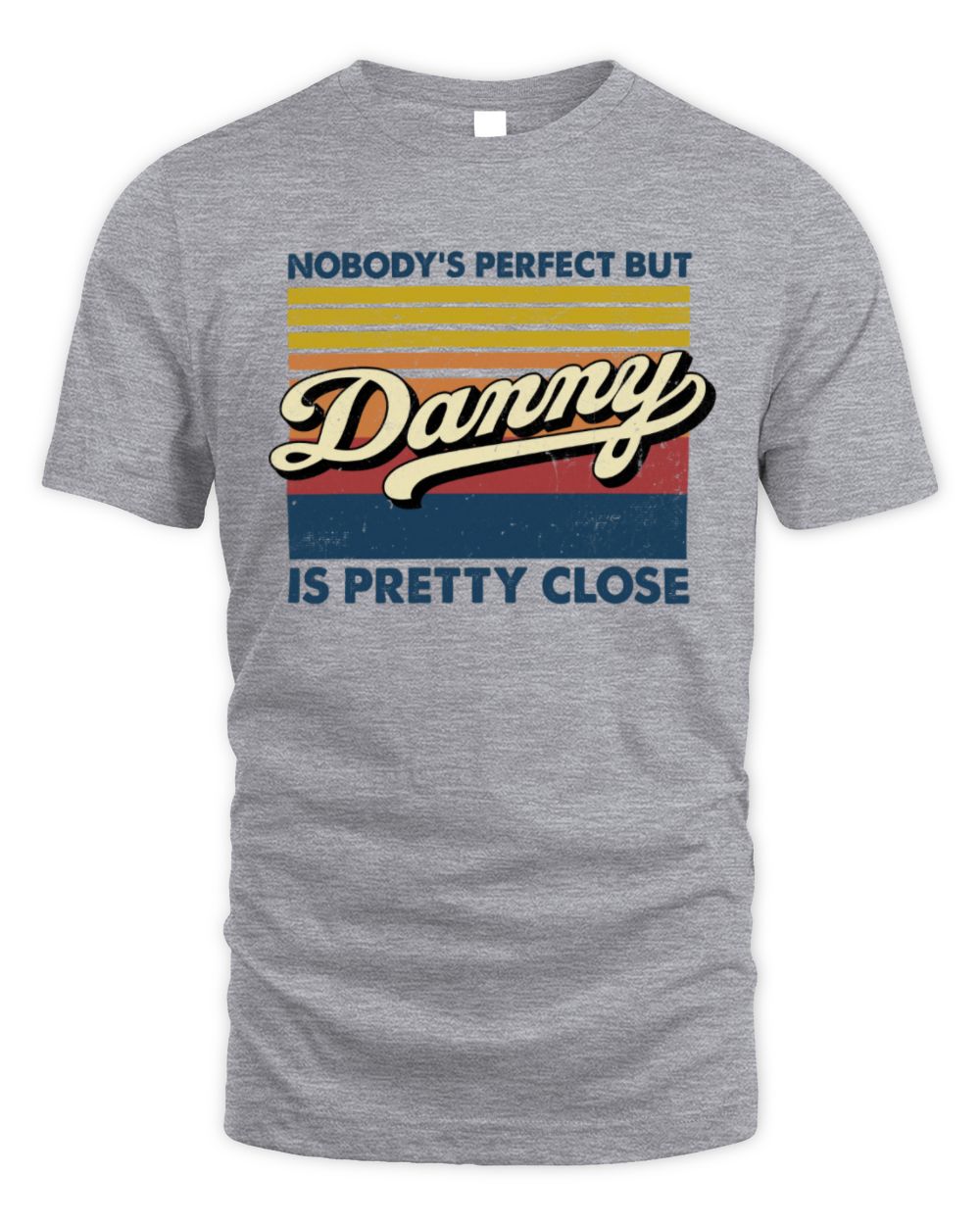 Nobody's Perfect But Your Name Is Pretty Close Retro Shirt DANNY M1-65 / Unisex Standard T-Shirt / sport grey