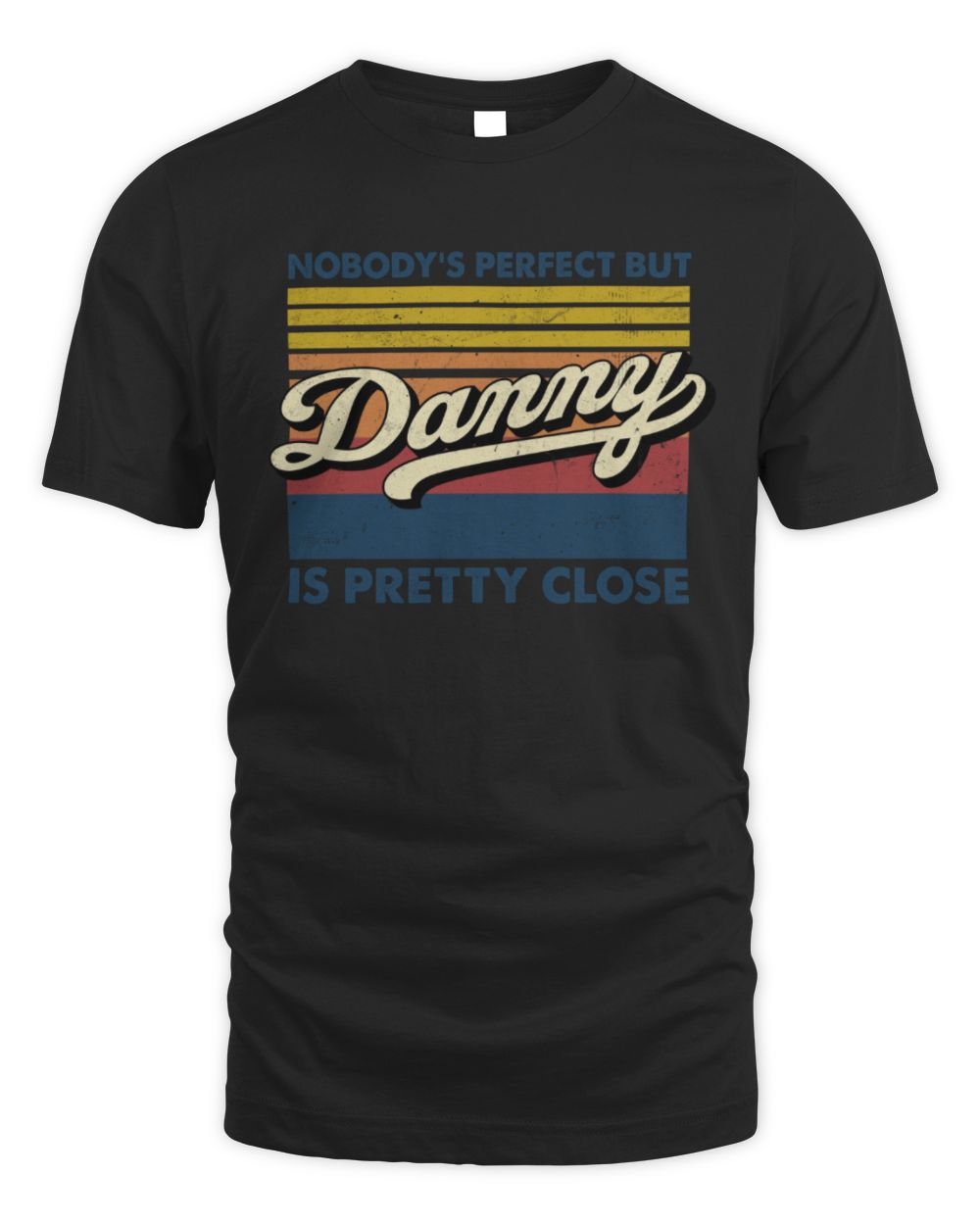 Nobody's Perfect But Your Name Is Pretty Close Retro Shirt DANNY M1-65 / Unisex Standard T-Shirt / black