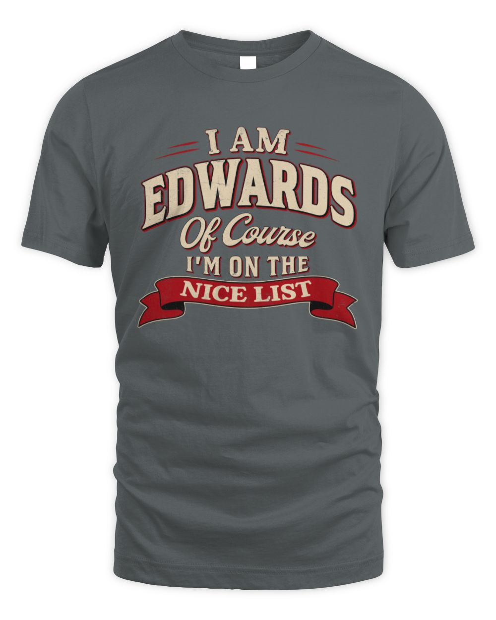 I'm Name Of Course I'm On The Nice List Funny Christmas Shirt EDWARDS M1-68 / Unisex Standard T-Shirt / charcoal