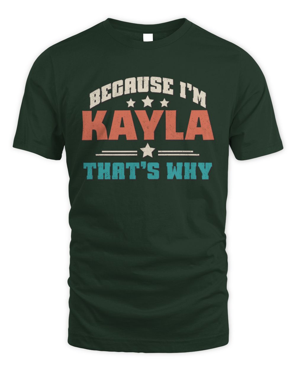 Because I'm Name That's Why Personalized Retro Shirt KAYLA-49 / Unisex Standard T-Shirt / forest green