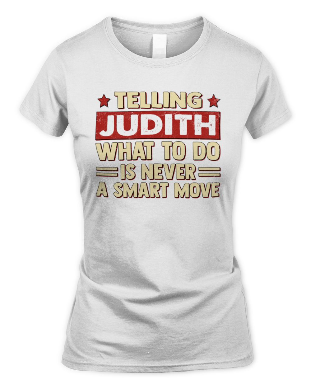 Telling Your Name What to Do Is Never a Smart Move Shirt JUDITH M1-66 / Women's Standard T-Shirt / white