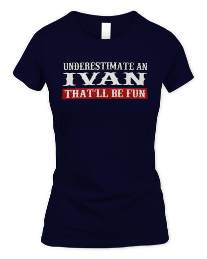 Underestimate Me That'll Be Fun Graphic T-Shirt IVAN M1-69 / Women's Standard T-Shirt / navy