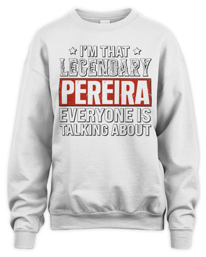 I'm That Legendary Name Everyone Is Talking About Funny Graphic T-Shirt PEREIRA M1-73 / Unisex Sweatshirt / white
