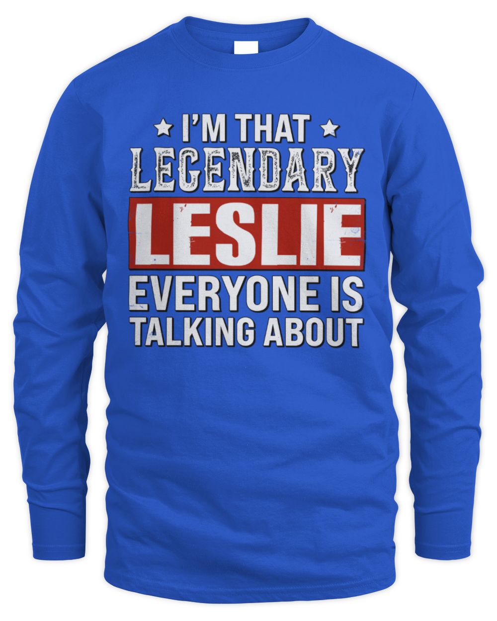 I'm That Legendary Name Everyone Is Talking About Funny Graphic T-Shirt LESLIE M1-73 / Men's Long Sleeved T-Shirt / royal