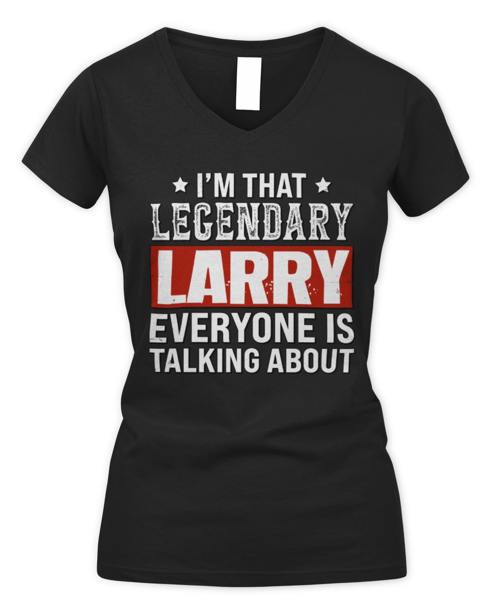 I'm That Legendary Name Everyone Is Talking About Funny Graphic T-Shirt LARRY M1-73 / Women's V-Neck T-Shirt / black