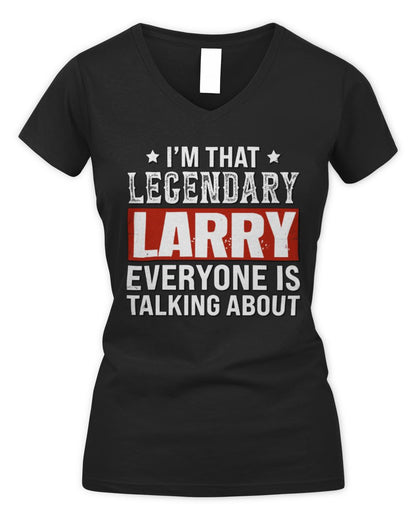 I'm That Legendary Name Everyone Is Talking About Funny Graphic T-Shirt LARRY M1-73 / Women's V-Neck T-Shirt / black